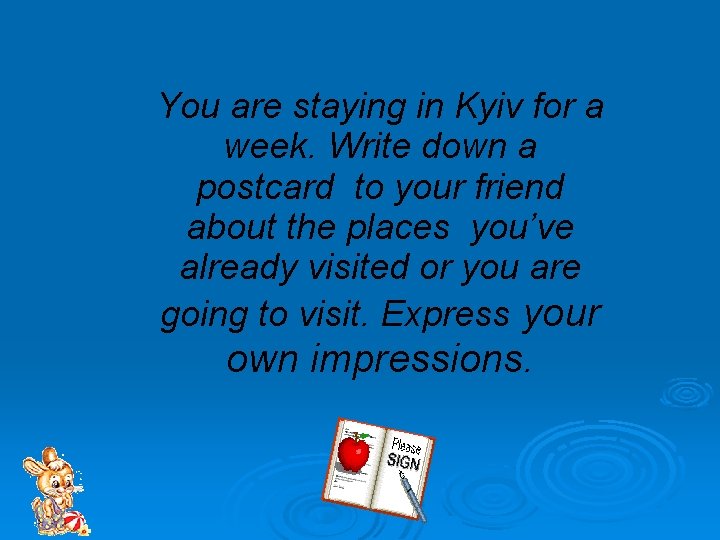 You are staying in Kyiv for a week. Write down a postcard to your