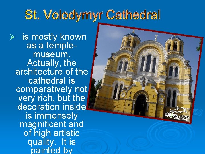  St. Volodymyr Cathedral Ø is mostly known as a templemuseum. Actually, the architecture