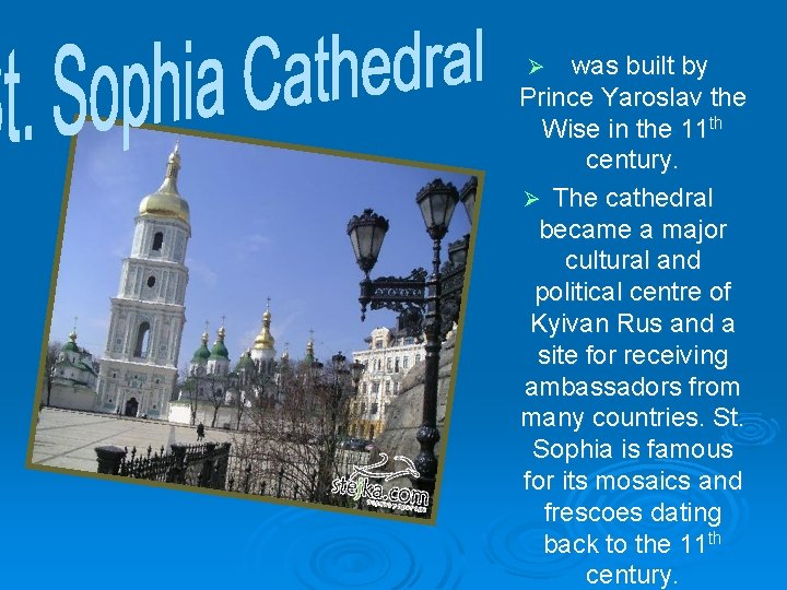  was built by Prince Yaroslav the Wise in the 11 th century. Ø