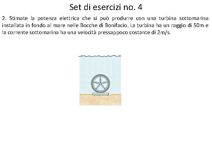 Set di esercizi no. 4 2. Stimate la potenza elettrica che si può produrre