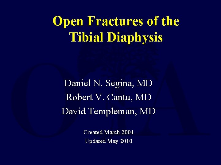 Open Fractures of the Tibial Diaphysis Daniel N. Segina, MD Robert V. Cantu, MD