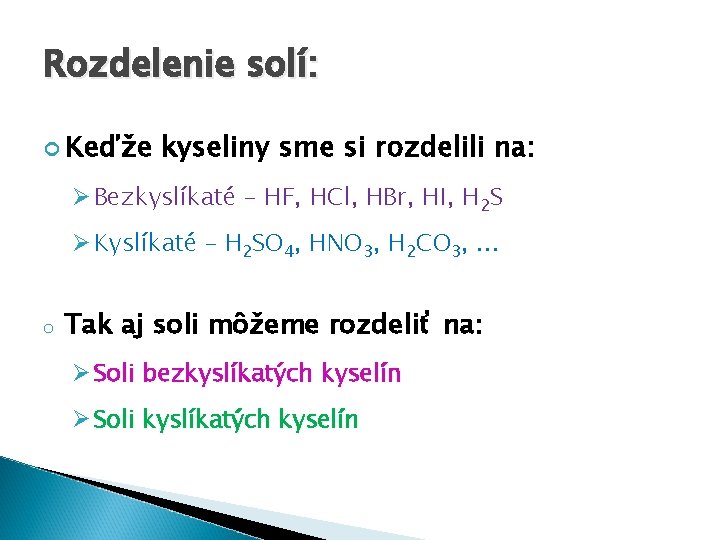 Rozdelenie solí: Keďže kyseliny sme si rozdelili na: Ø Bezkyslíkaté – HF, HCl, HBr,