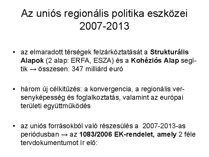 Az uniós regionális politika eszközei 2007 -2013 • az elmaradott térségek felzárkóztatását a Strukturális