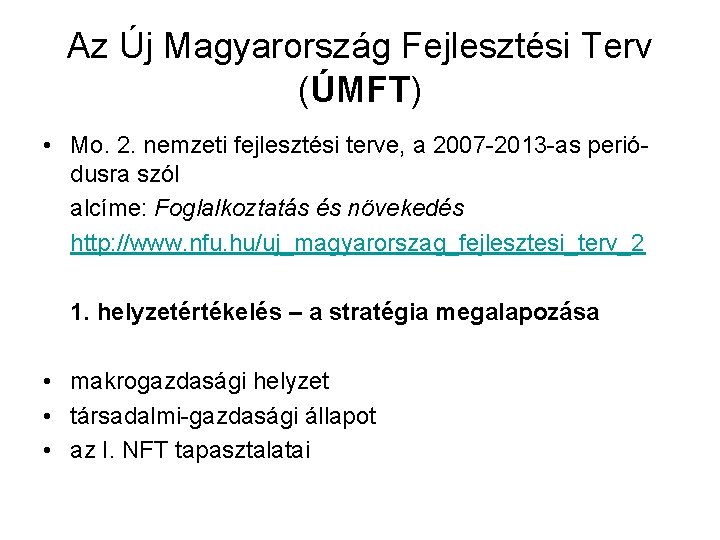 Az Új Magyarország Fejlesztési Terv (ÚMFT) • Mo. 2. nemzeti fejlesztési terve, a 2007