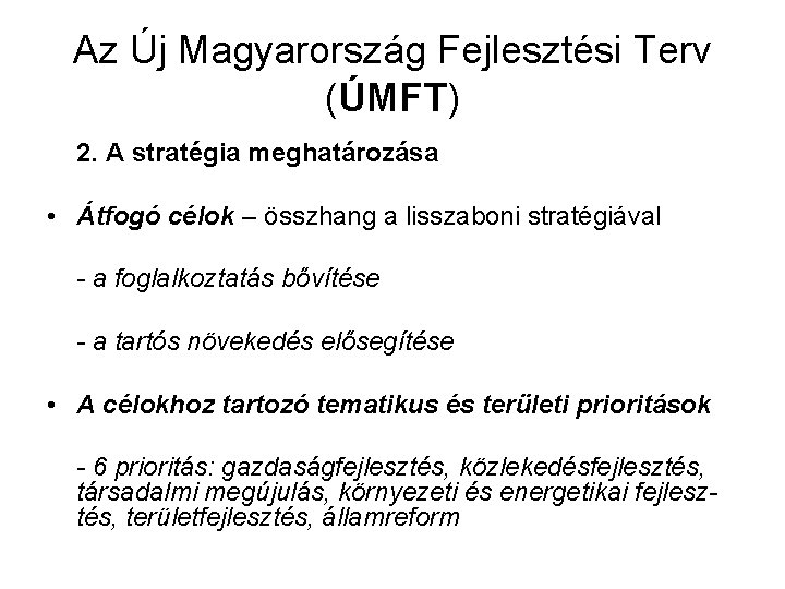 Az Új Magyarország Fejlesztési Terv (ÚMFT) 2. A stratégia meghatározása • Átfogó célok –