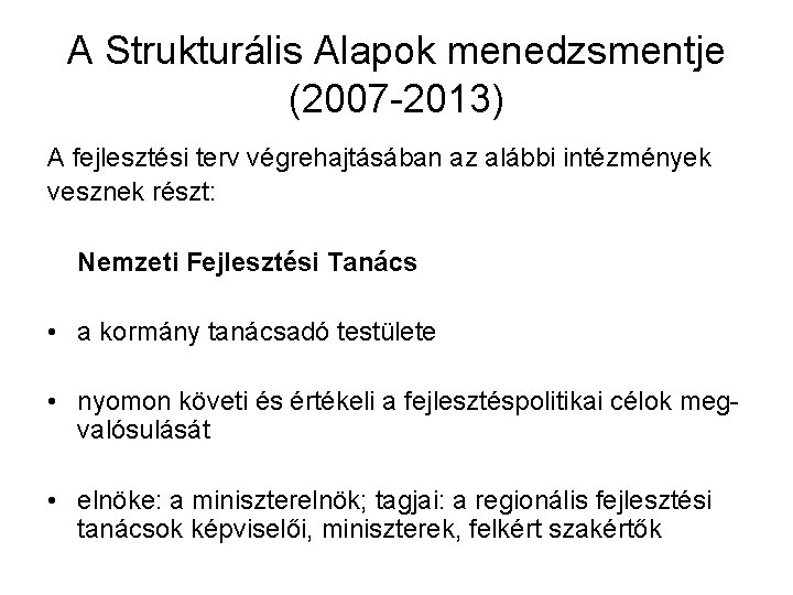 A Strukturális Alapok menedzsmentje (2007 -2013) A fejlesztési terv végrehajtásában az alábbi intézmények vesznek