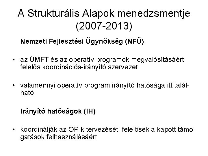 A Strukturális Alapok menedzsmentje (2007 -2013) Nemzeti Fejlesztési Ügynökség (NFÜ) • az ÚMFT és