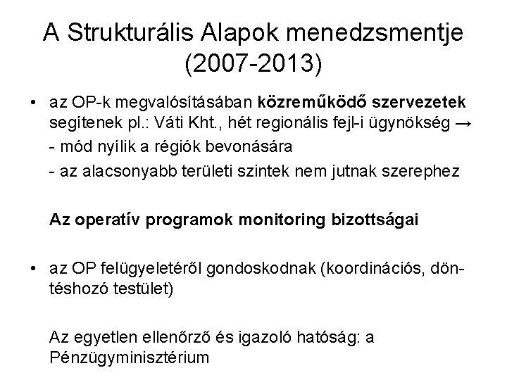 A Strukturális Alapok menedzsmentje (2007 -2013) • az OP-k megvalósításában közreműködő szervezetek segítenek pl.