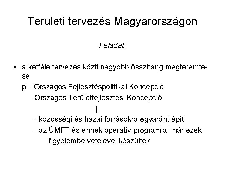 Területi tervezés Magyarországon Feladat: • a kétféle tervezés közti nagyobb összhang megteremtése pl. :