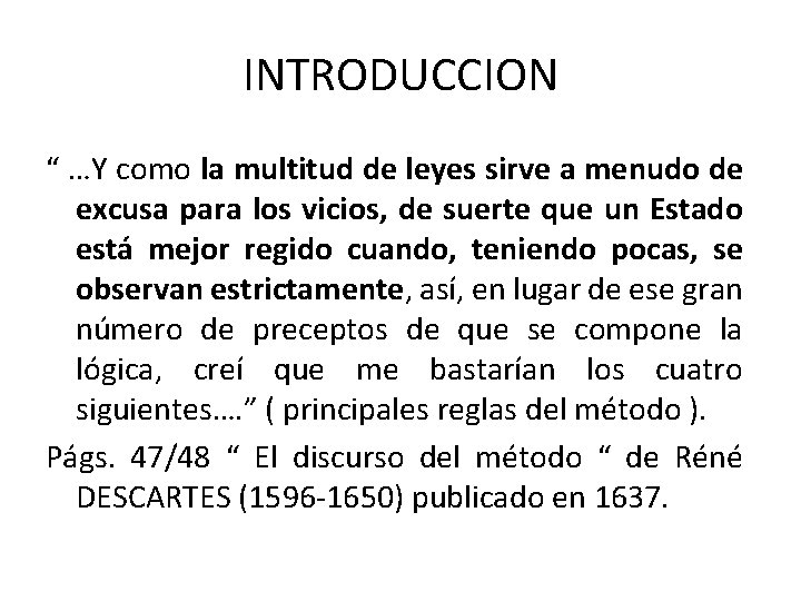 INTRODUCCION “ …Y como la multitud de leyes sirve a menudo de excusa para