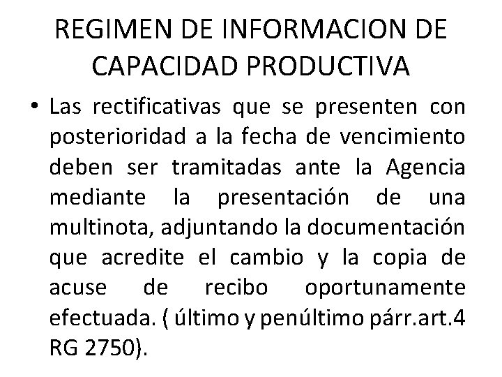 REGIMEN DE INFORMACION DE CAPACIDAD PRODUCTIVA • Las rectificativas que se presenten con posterioridad