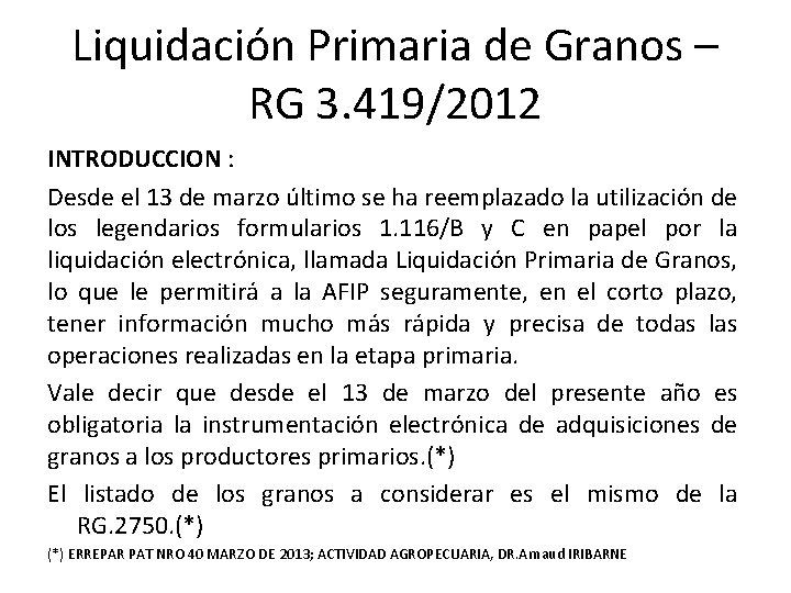 Liquidación Primaria de Granos – RG 3. 419/2012 INTRODUCCION : Desde el 13 de