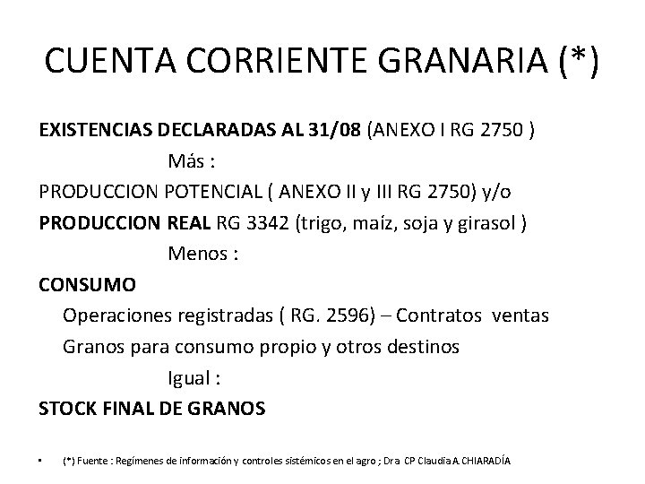 CUENTA CORRIENTE GRANARIA (*) EXISTENCIAS DECLARADAS AL 31/08 (ANEXO I RG 2750 ) Más