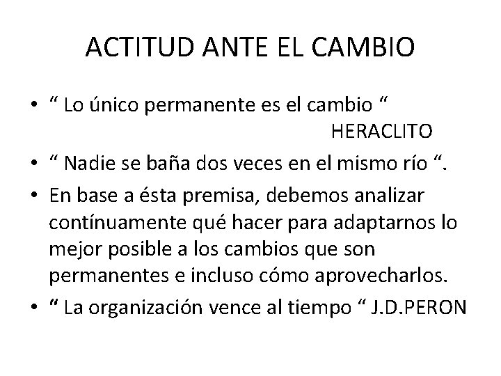 ACTITUD ANTE EL CAMBIO • “ Lo único permanente es el cambio “ HERACLITO