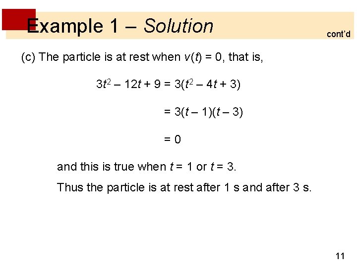Example 1 – Solution cont’d (c) The particle is at rest when v (t) Example 1 – Solution cont’d (c) The particle is at rest when v (t)