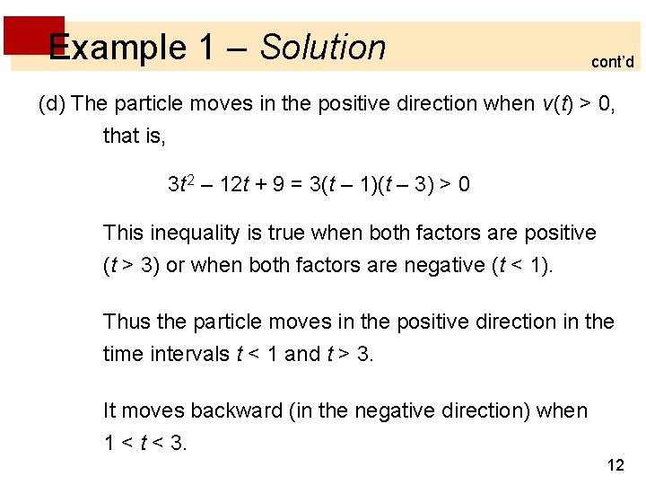 Example 1 – Solution cont’d (d) The particle moves in the positive direction when Example 1 – Solution cont’d (d) The particle moves in the positive direction when