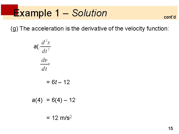 Example 1 – Solution cont’d (g) The acceleration is the derivative of the velocity Example 1 – Solution cont’d (g) The acceleration is the derivative of the velocity