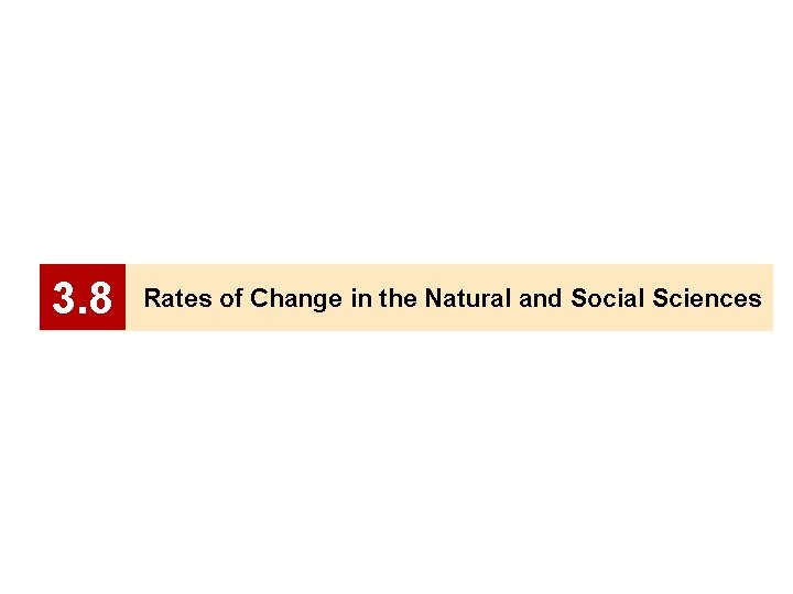 3. 8 Rates of Change in the Natural and Social Sciences 3. 8 Rates of Change in the Natural and Social Sciences