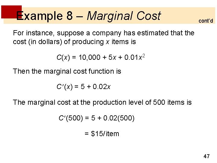 Example 8 – Marginal Cost cont’d For instance, suppose a company has estimated that Example 8 – Marginal Cost cont’d For instance, suppose a company has estimated that