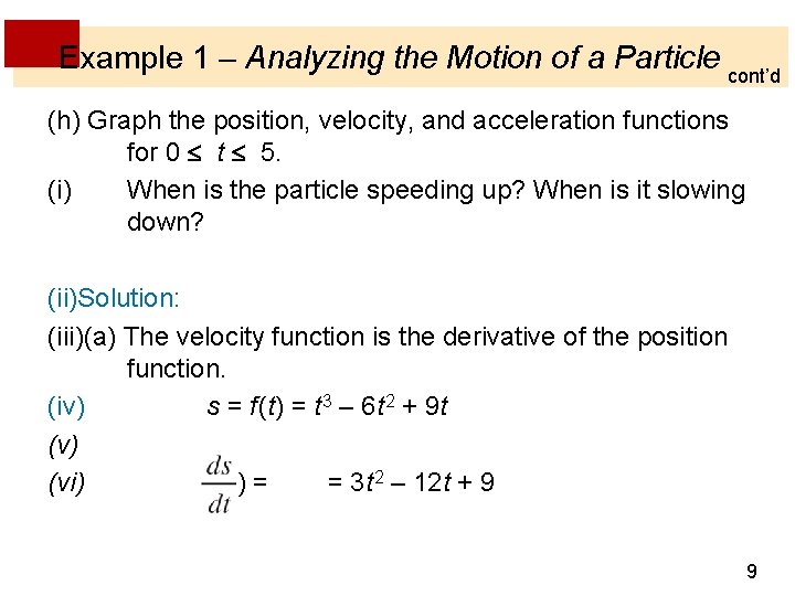 Example 1 – Analyzing the Motion of a Particle cont’d (h) Graph the position, Example 1 – Analyzing the Motion of a Particle cont’d (h) Graph the position,