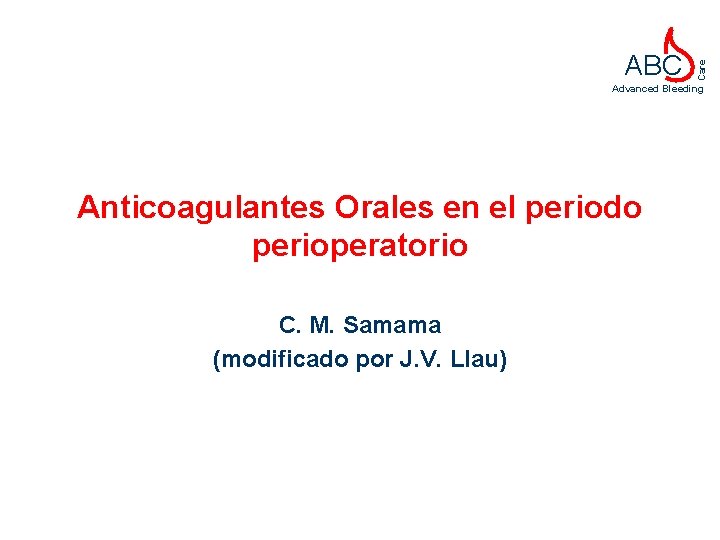 Care ABC Advanced Bleeding Anticoagulantes Orales en el periodo perioperatorio C. M. Samama (modificado