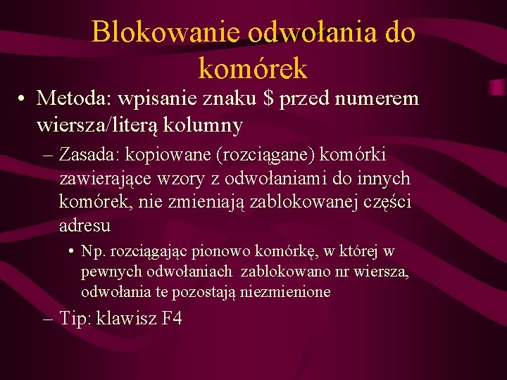 Blokowanie odwołania do komórek • Metoda: wpisanie znaku $ przed numerem wiersza/literą kolumny –