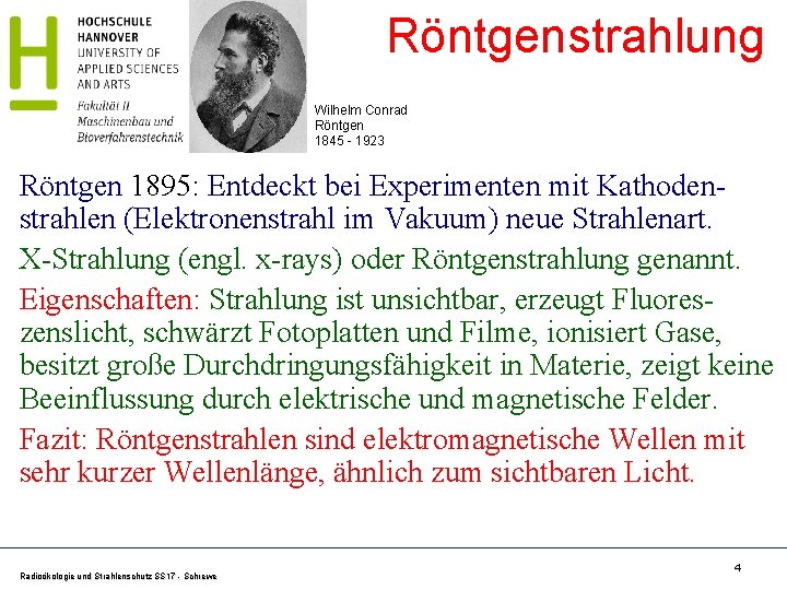 Röntgenstrahlung Wilhelm Conrad Röntgen 1845 - 1923 Röntgen 1895: Entdeckt bei Experimenten mit Kathodenstrahlen