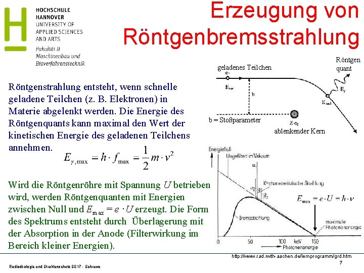 Erzeugung von Röntgenbremsstrahlung Röntgen quant geladenes Teilchen Röntgenstrahlung entsteht, wenn schnelle geladene Teilchen (z.