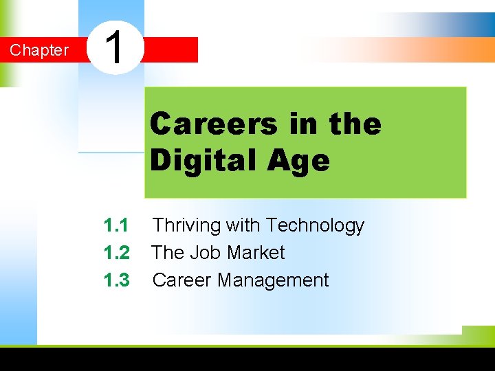 Chapter 1 Careers in the Digital Age 1. 1 Thriving with Technology 1. 2