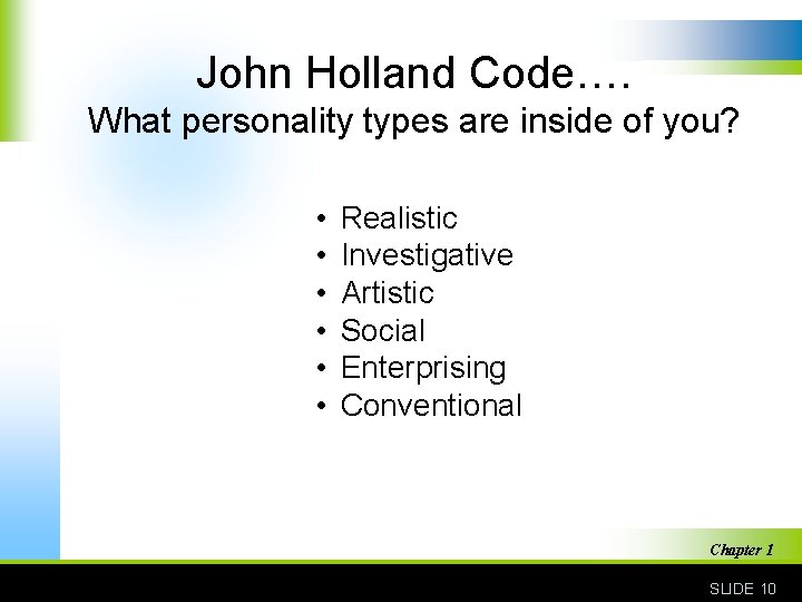 John Holland Code…. What personality types are inside of you? • • • Realistic
