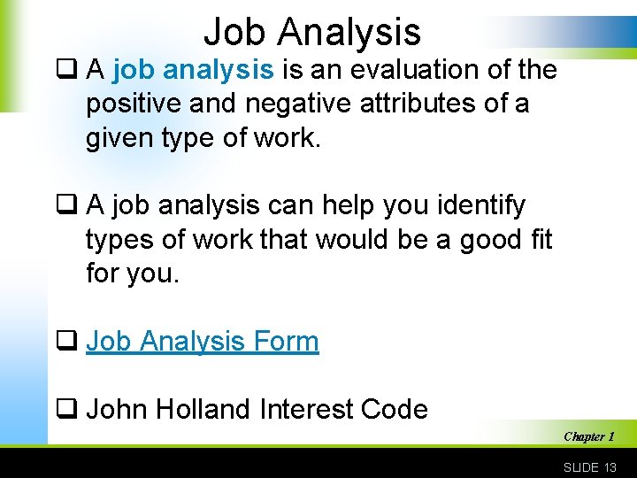 Job Analysis q A job analysis is an evaluation of the positive and negative