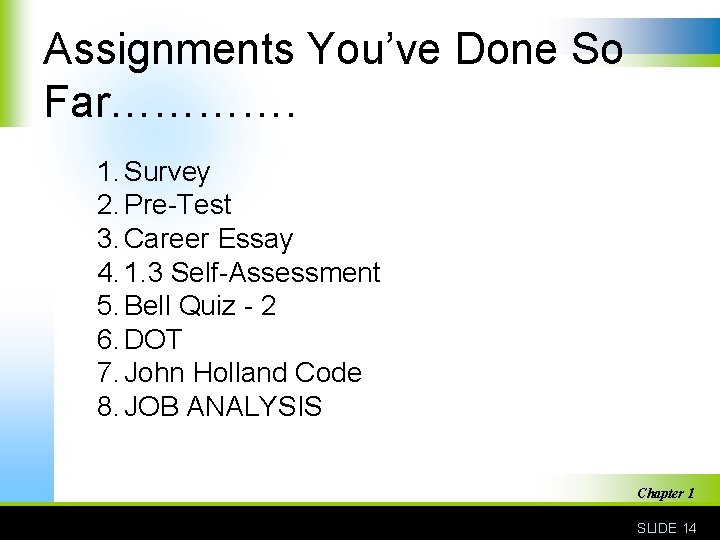 Assignments You’ve Done So Far…………. 1. Survey 2. Pre-Test 3. Career Essay 4. 1.