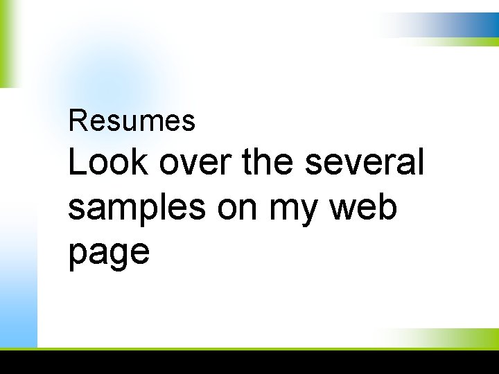 Resumes Look over the several samples on my web page 