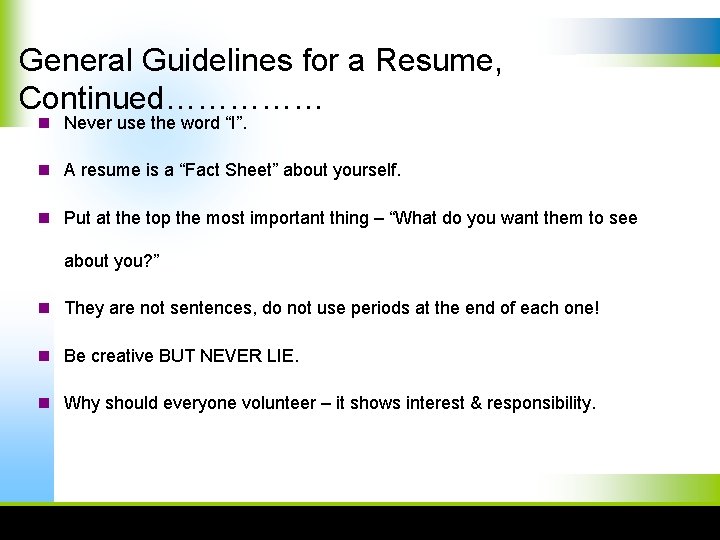 General Guidelines for a Resume, Continued…………… n Never use the word “I”. n A