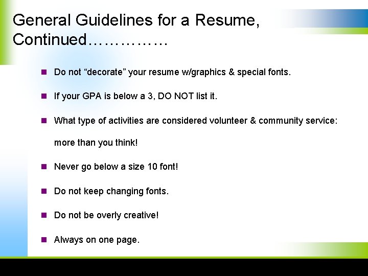 General Guidelines for a Resume, Continued…………… n Do not “decorate” your resume w/graphics &