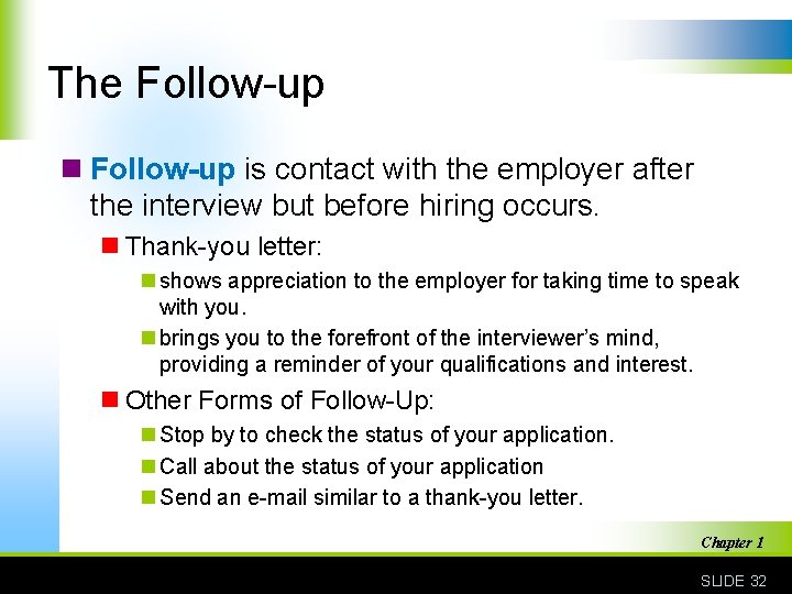 The Follow-up n Follow-up is contact with the employer after the interview but before