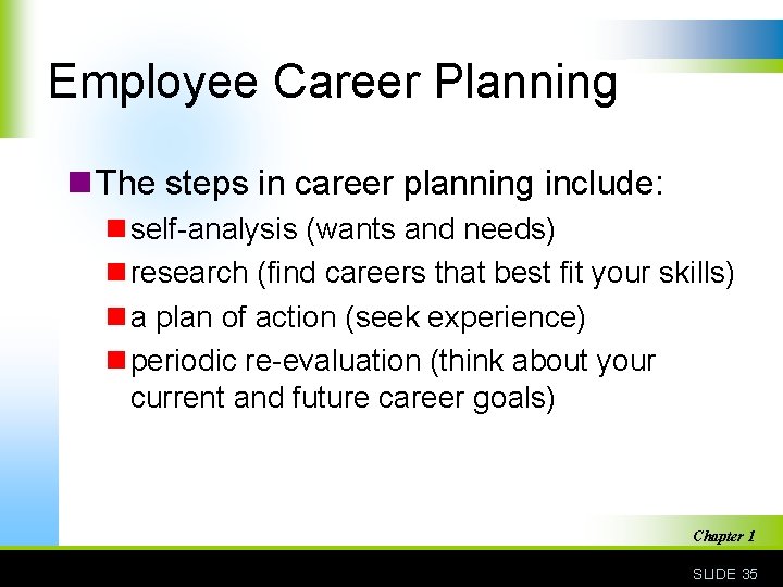 Employee Career Planning n The steps in career planning include: n self-analysis (wants and