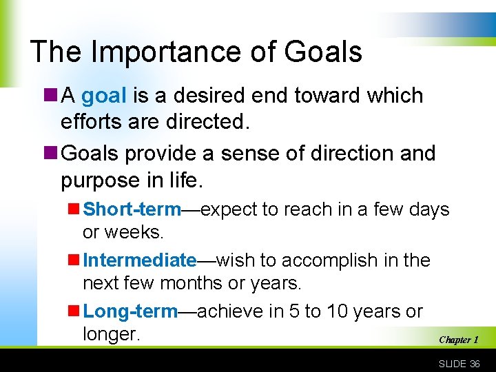 The Importance of Goals n A goal is a desired end toward which efforts