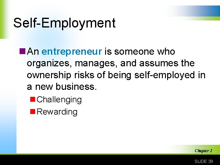Self-Employment n An entrepreneur is someone who organizes, manages, and assumes the ownership risks