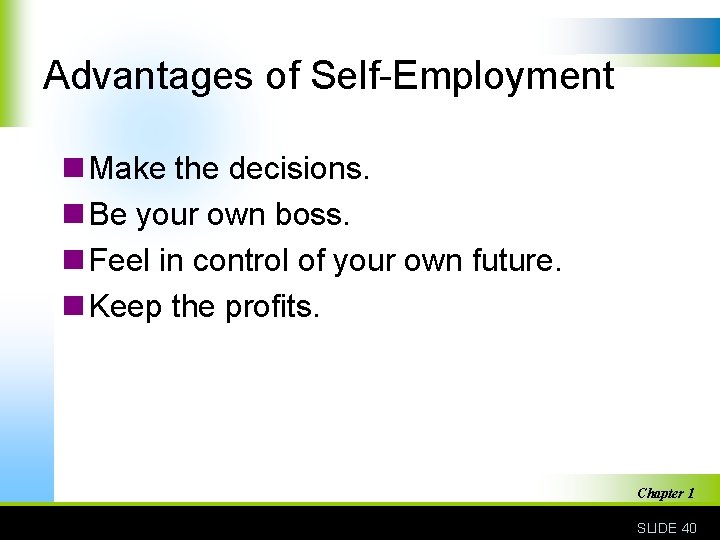 Advantages of Self-Employment n Make the decisions. n Be your own boss. n Feel