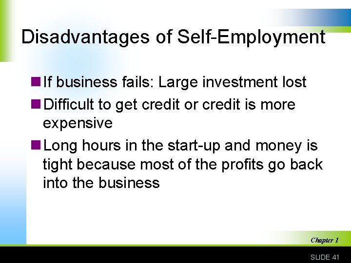 Disadvantages of Self-Employment n If business fails: Large investment lost n Difficult to get
