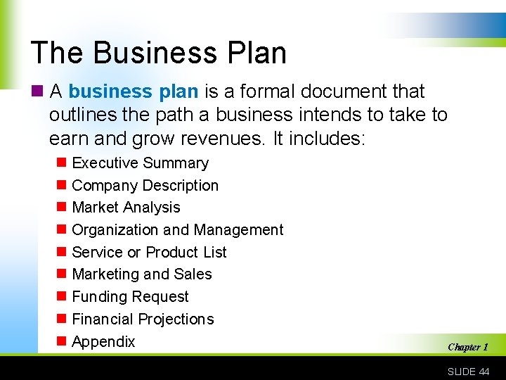 The Business Plan n A business plan is a formal document that outlines the