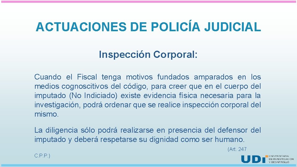 ACTUACIONES DE POLICÍA JUDICIAL Inspección Corporal: Cuando el Fiscal tenga motivos fundados amparados en