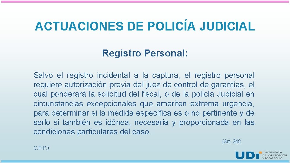 ACTUACIONES DE POLICÍA JUDICIAL Registro Personal: Salvo el registro incidental a la captura, el