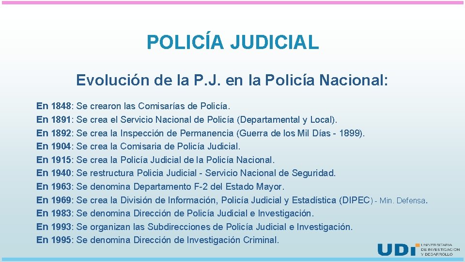 POLICÍA JUDICIAL Evolución de la P. J. en la Policía Nacional: En 1848: Se