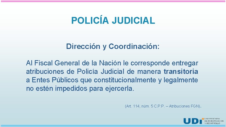 POLICÍA JUDICIAL Dirección y Coordinación: Al Fiscal General de la Nación le corresponde entregar