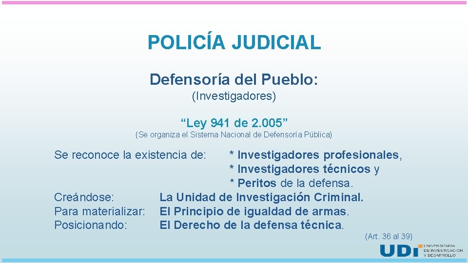 POLICÍA JUDICIAL Defensoría del Pueblo: (Investigadores) “Ley 941 de 2. 005” (Se organiza el