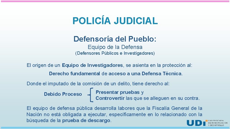 POLICÍA JUDICIAL Defensoría del Pueblo: Equipo de la Defensa (Defensores Públicos e Investigadores) El