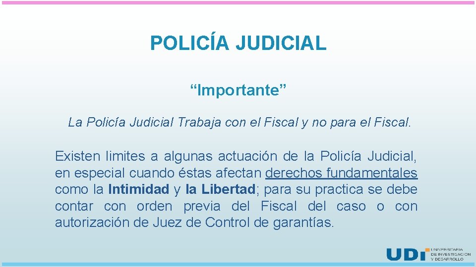 POLICÍA JUDICIAL “Importante” La Policía Judicial Trabaja con el Fiscal y no para el