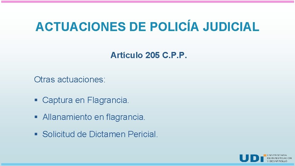 ACTUACIONES DE POLICÍA JUDICIAL Artículo 205 C. P. P. Otras actuaciones: § Captura en